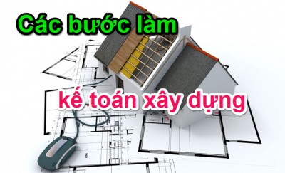 Các bước làm kế toán xây dựng